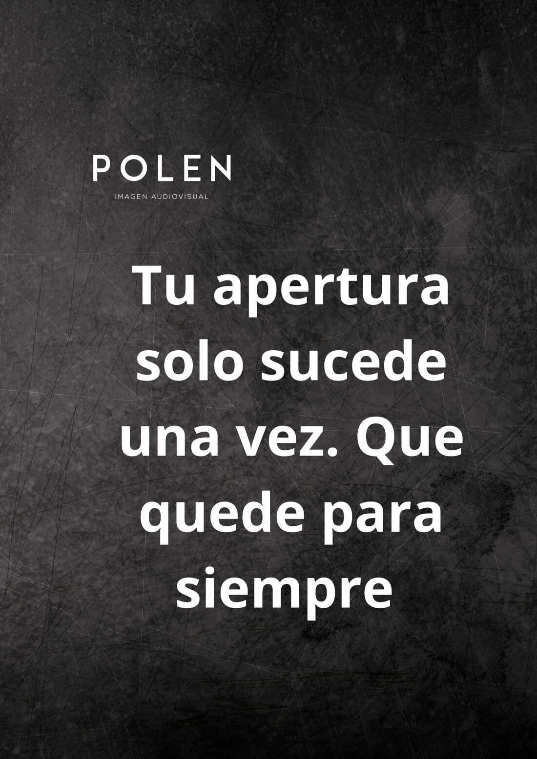 Tu apertura solo sucede una vez. Que quede para siempre.